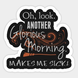 Oh Look. Another Glorious Morning, Makes Me Sick! Sticker